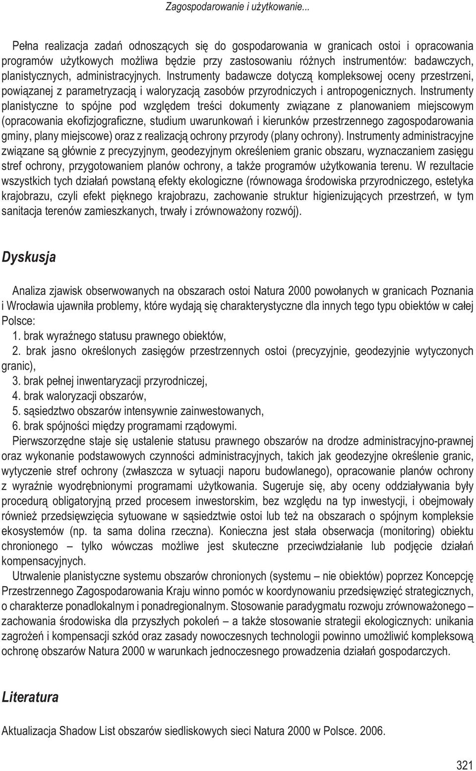 administracyjnych. Instrumenty badawcze dotycz¹ kompleksowej oceny przestrzeni, powi¹zanej z parametryzacj¹ i waloryzacj¹ zasobów przyrodniczych i antropogenicznych.