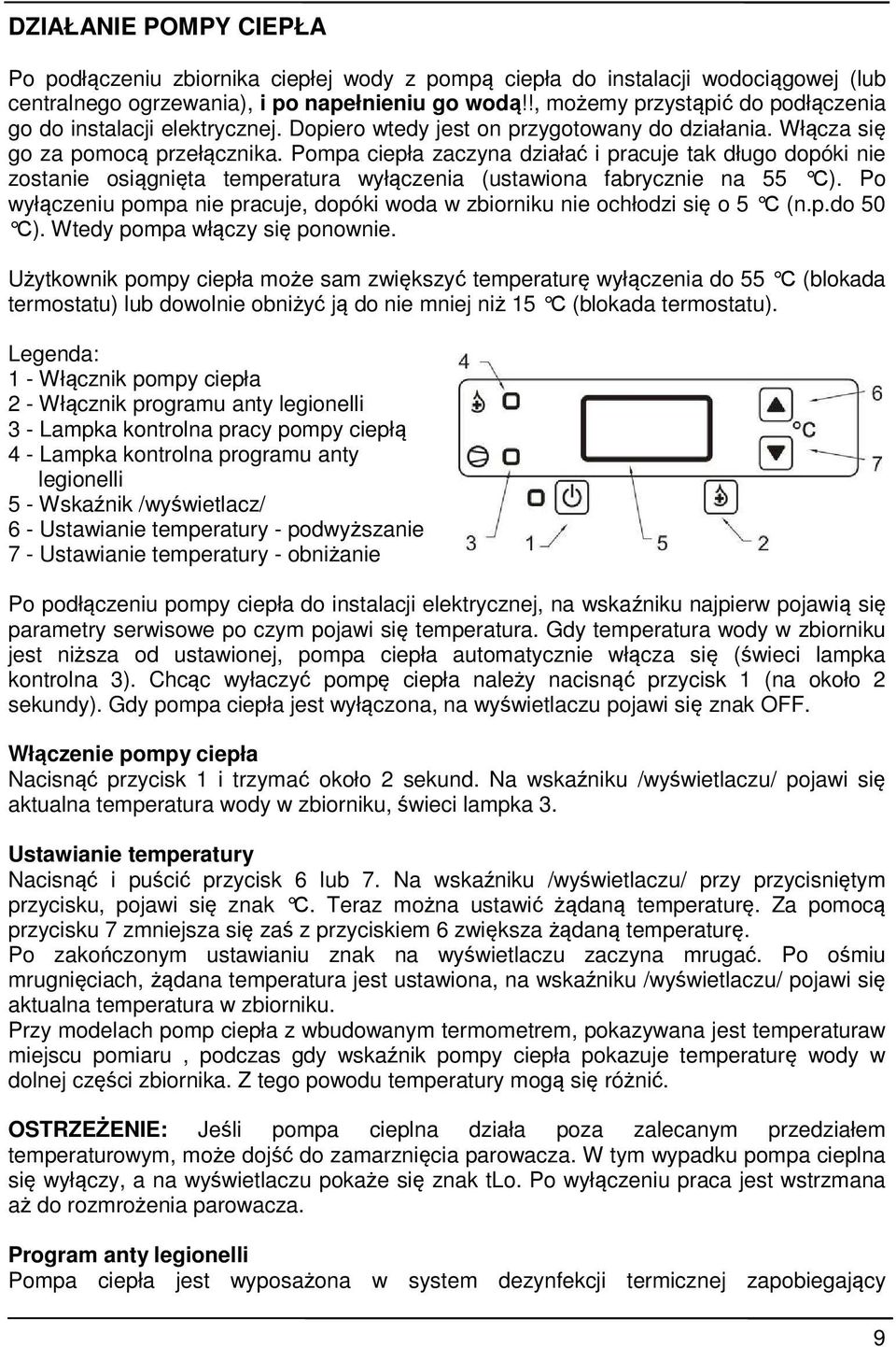 Pompa ciepła zaczyna działać i pracuje tak długo dopóki nie zostanie osiągnięta temperatura wyłączenia (ustawiona fabrycznie na 55 С).