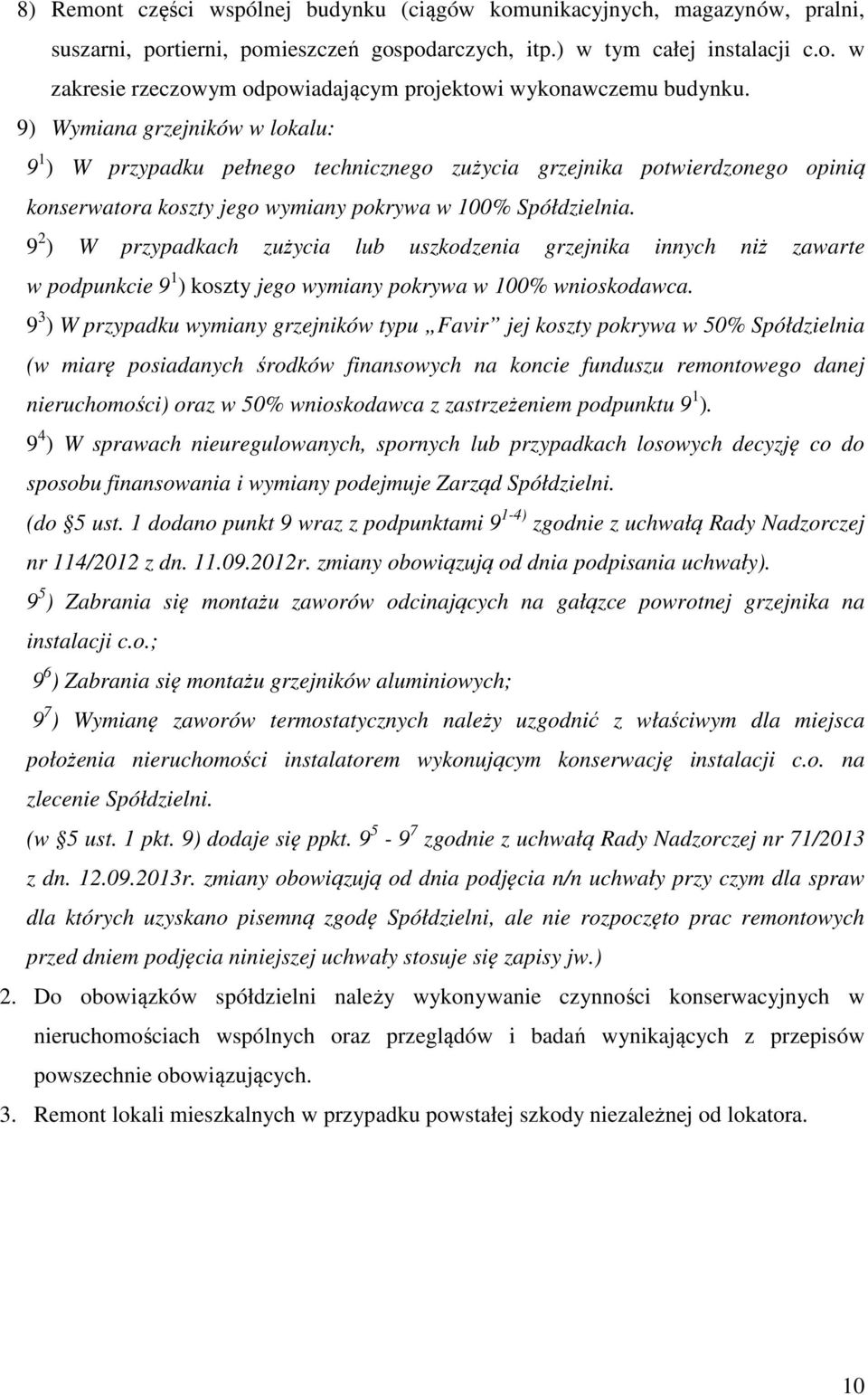 9 2 ) W przypadkach zużycia lub uszkodzenia grzejnika innych niż zawarte w podpunkcie 9 1 ) koszty jego wymiany pokrywa w 100% wnioskodawca.