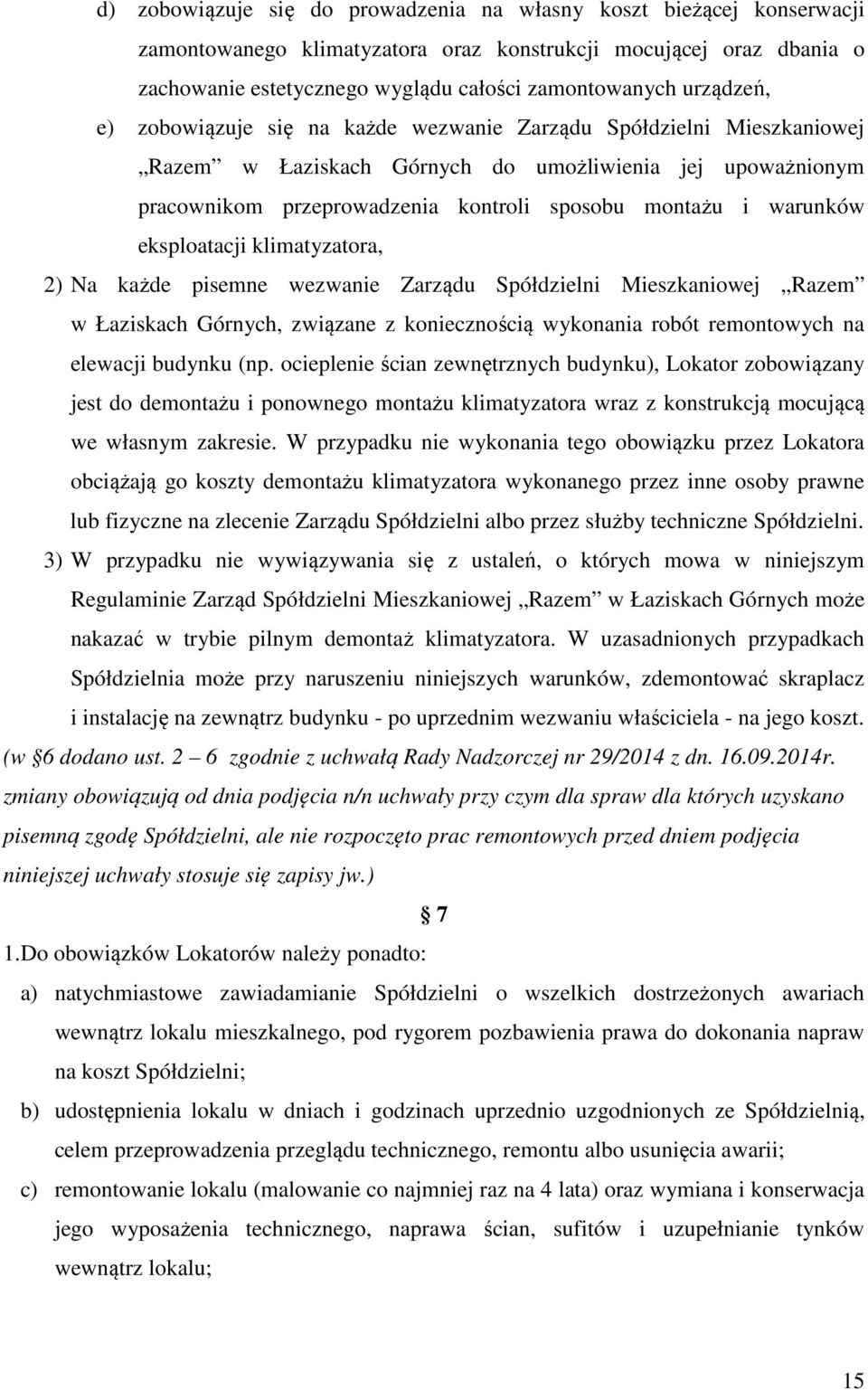 warunków eksploatacji klimatyzatora, 2) Na każde pisemne wezwanie Zarządu Spółdzielni Mieszkaniowej Razem w Łaziskach Górnych, związane z koniecznością wykonania robót remontowych na elewacji budynku