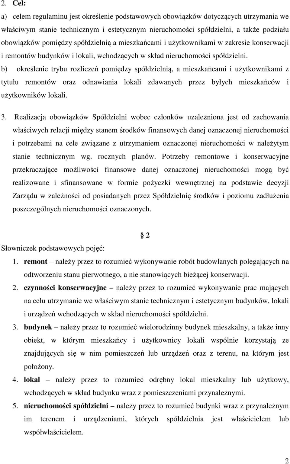 b) określenie trybu rozliczeń pomiędzy spółdzielnią, a mieszkańcami i użytkownikami z tytułu remontów oraz odnawiania lokali zdawanych przez byłych mieszkańców i użytkowników lokali. 3.