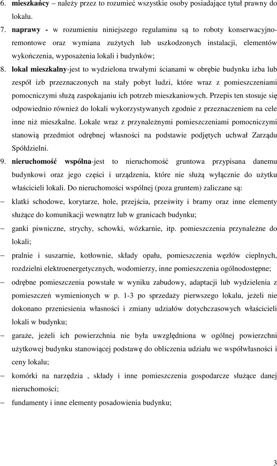 lokal mieszkalny-jest to wydzielona trwałymi ścianami w obrębie budynku izba lub zespół izb przeznaczonych na stały pobyt ludzi, które wraz z pomieszczeniami pomocniczymi służą zaspokajaniu ich