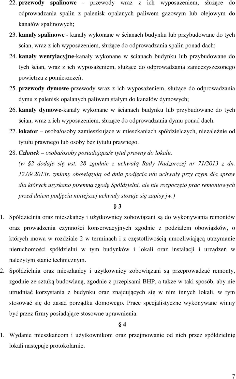 kanały wentylacyjne-kanały wykonane w ścianach budynku lub przybudowane do tych ścian, wraz z ich wyposażeniem, służące do odprowadzania zanieczyszczonego powietrza z pomieszczeń; 25.