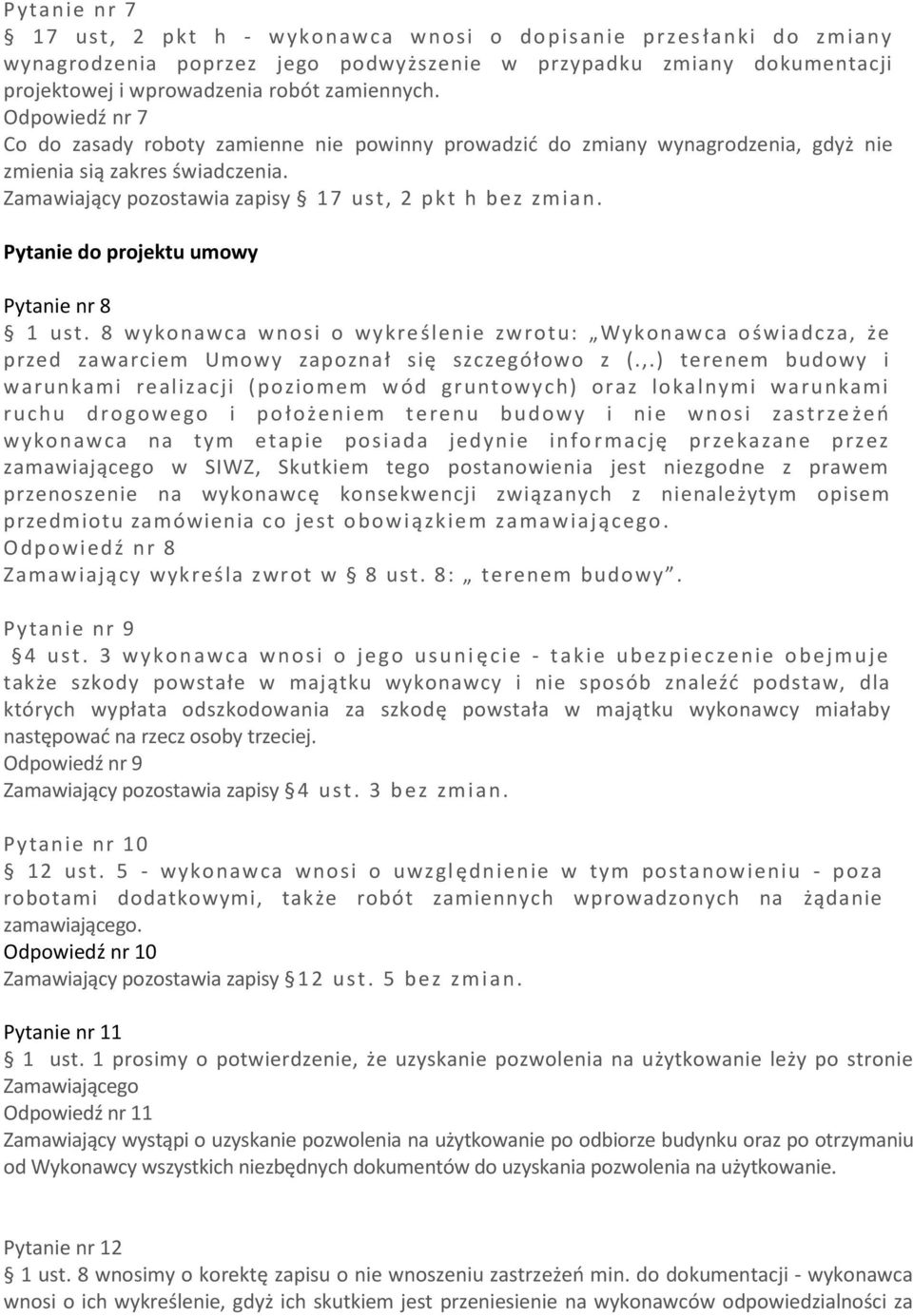 Pytanie do projektu umowy Pytanie nr 8 1 ust. 8 wykonawca wnosi o wykre ślenie zwrotu: Wykonawca o świadcza, 