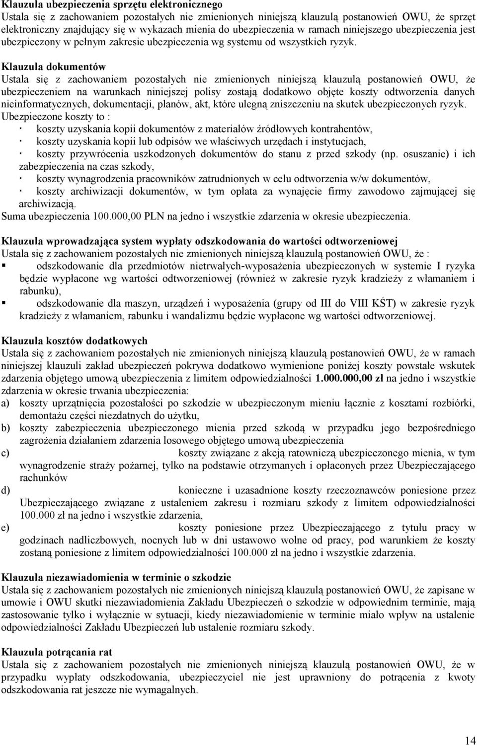 Klauzula dokumentów Ustala się z zachowaniem pozostałych nie zmienionych niniejszą klauzulą postanowień OWU, że ubezpieczeniem na warunkach niniejszej polisy zostają dodatkowo objęte koszty