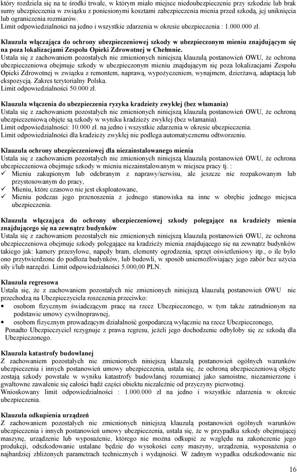 Klauzula włączająca do ochrony ubezpieczeniowej szkody w ubezpieczonym mieniu znajdującym się na poza lokalizacjami Zespołu Opieki Zdrowotnej w Chełmnie.