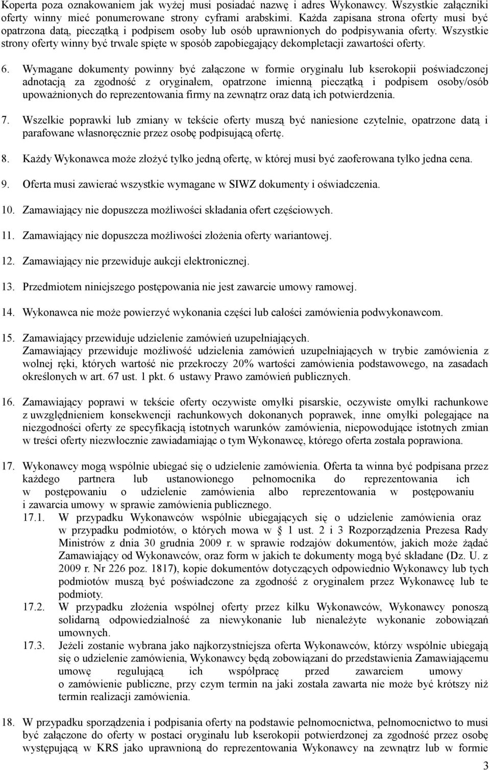 Wszystkie strony oferty winny być trwale spięte w sposób zapobiegający dekompletacji zawartości oferty. 6.