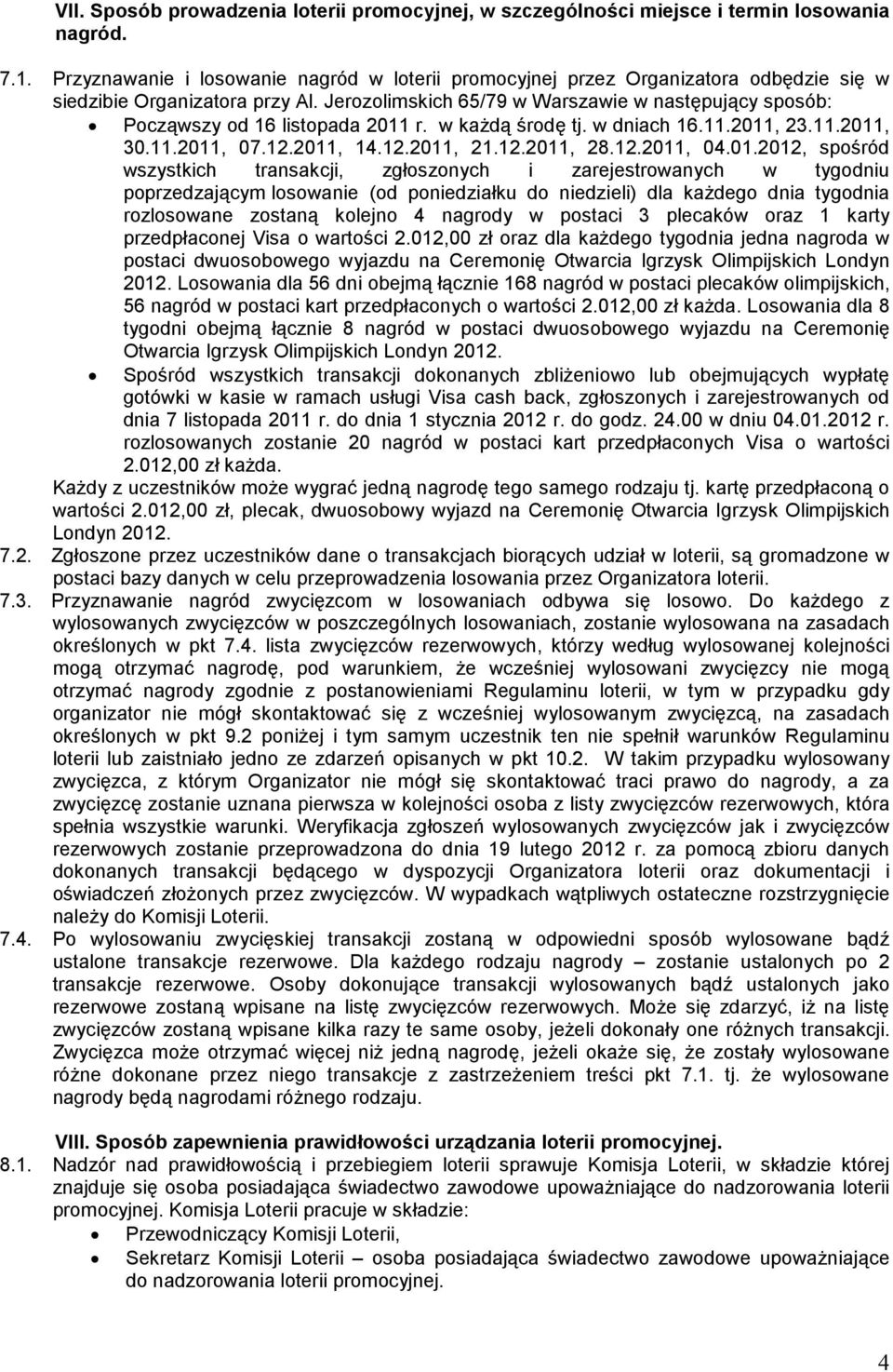 Jerozolimskich 65/79 w Warszawie w następujący sposób: Począwszy od 16 listopada 2011 r. w każdą środę tj. w dniach 16.11.2011, 23.11.2011, 30.11.2011, 07.12.2011, 14.12.2011, 21.12.2011, 28.12.2011, 04.