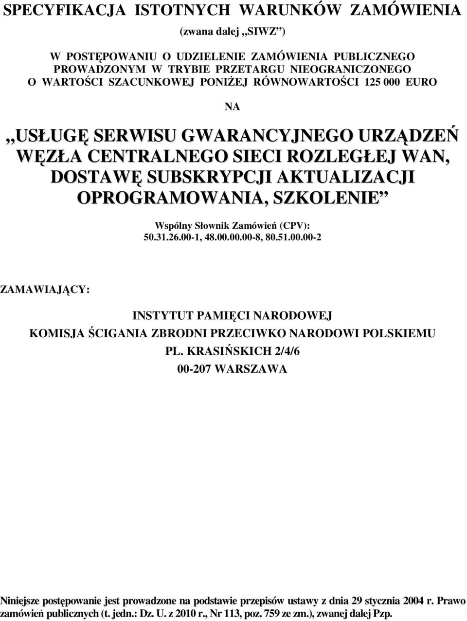 (CPV): 50.3.26.00-, 48.00.00.00-8, 80.5.00.00-2 ZAMAWIAJĄCY: INSTYTUT PAMIĘCI NARODOWEJ KOMISJA ŚCIGANIA ZBRODNI PRZECIWKO NARODOWI POLSKIEMU PL.