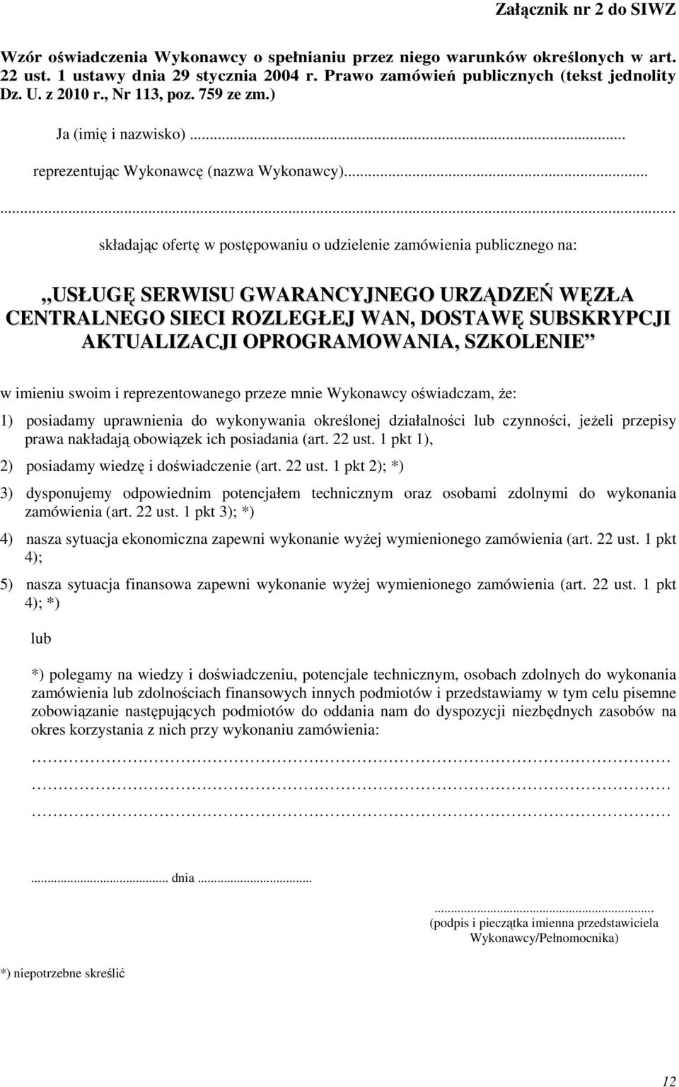 ..... składając ofertę w postępowaniu o udzielenie zamówienia publicznego na: USŁUGĘ SERWISU GWARANCYJNEGO URZĄDZEŃ WĘZŁA CENTRALNEGO SIECI ROZLEGŁEJ WAN, DOSTAWĘ SUBSKRYPCJI AKTUALIZACJI