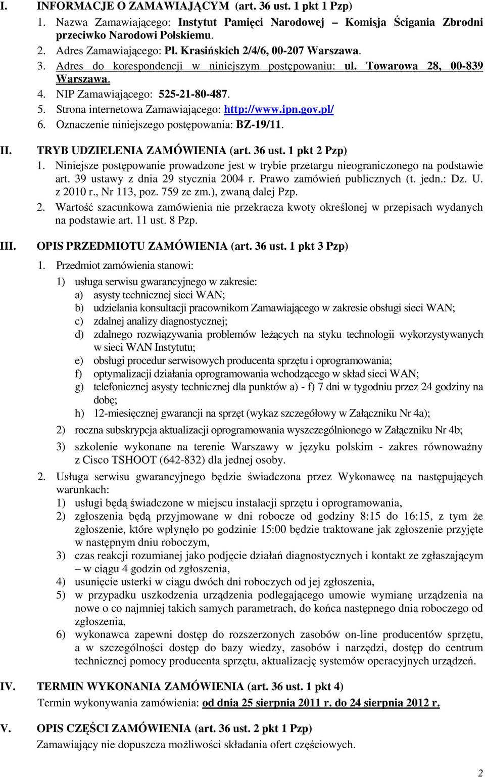 ipn.gov.pl/ 6. Oznaczenie niniejszego postępowania: BZ-9/. II. III. TRYB UDZIELENIA ZAMÓWIENIA (art. 36 ust. pkt 2 Pzp).