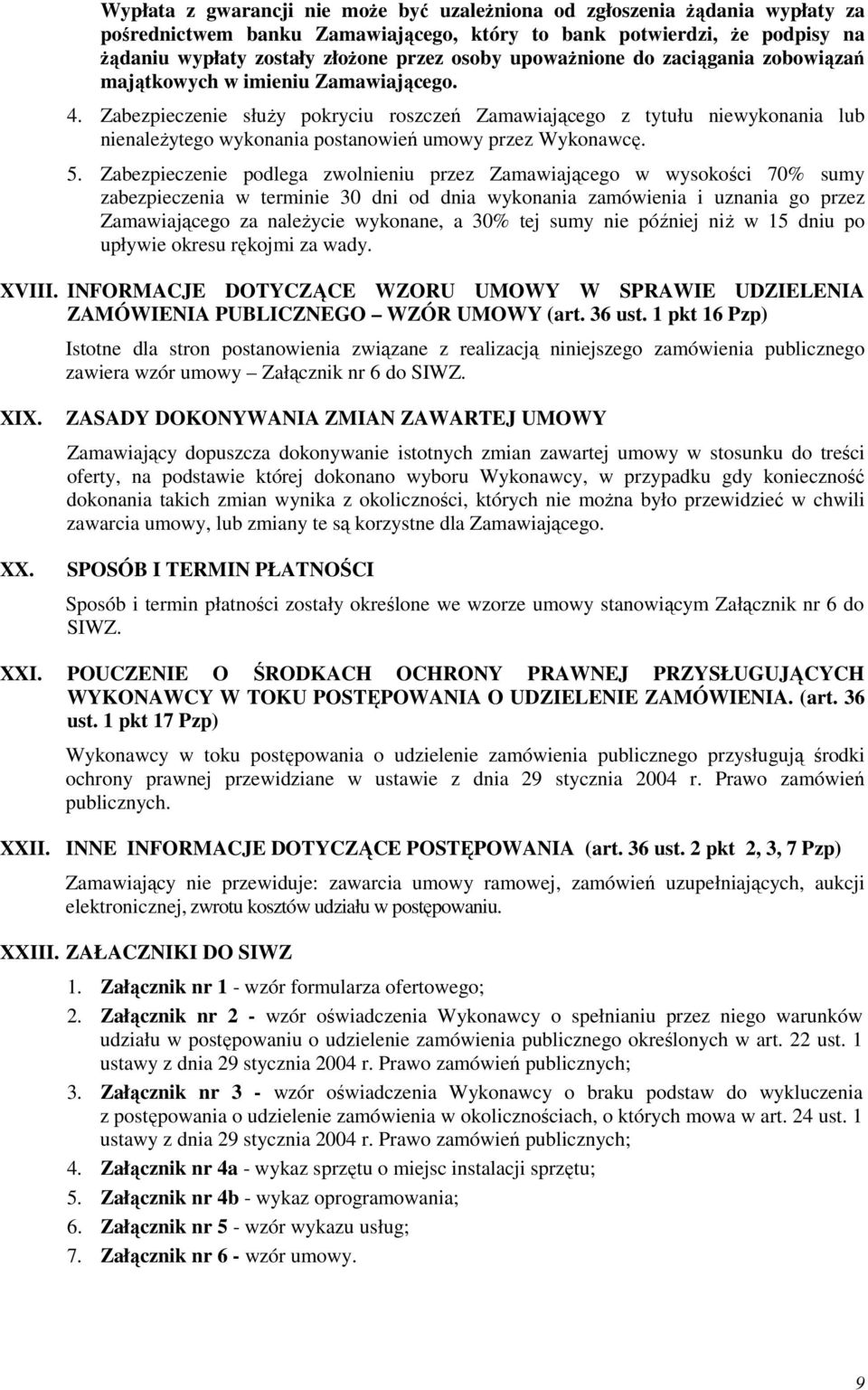 Zabezpieczenie słuŝy pokryciu roszczeń Zamawiającego z tytułu niewykonania lub nienaleŝytego wykonania postanowień umowy przez Wykonawcę. 5.