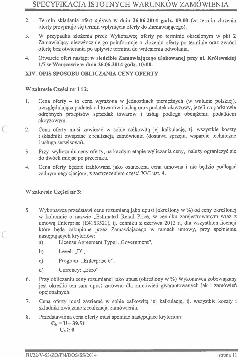 do wniesienia odwołania. 4. Otwarcie ofert nastąpi w siedzibie Zamawiającego ulokowanej przy ni. Królewskiej 1/7w Warszawie w dniu 26.06.2014 godz. 10:00. XIV.