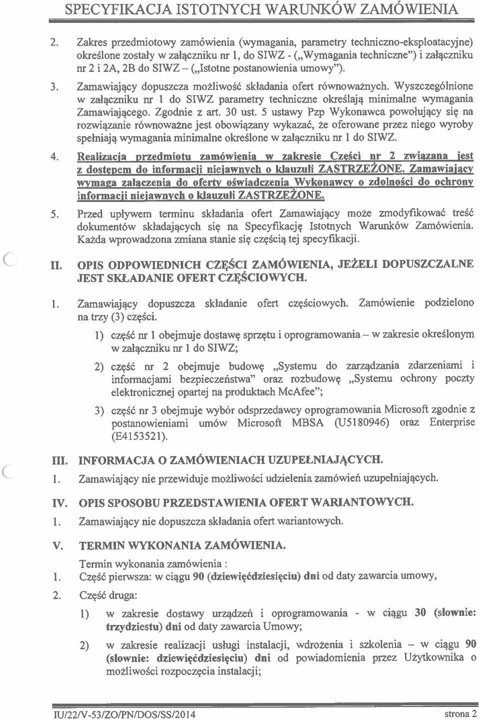 postanowienia umowy ). 3. Zamawiający dopuszcza możliwość składania ofert równoważnych. Wyszczególnione w załączniku nr I do SIWZ parametry techniczne określają minimalne wymagania Zamawiającego.