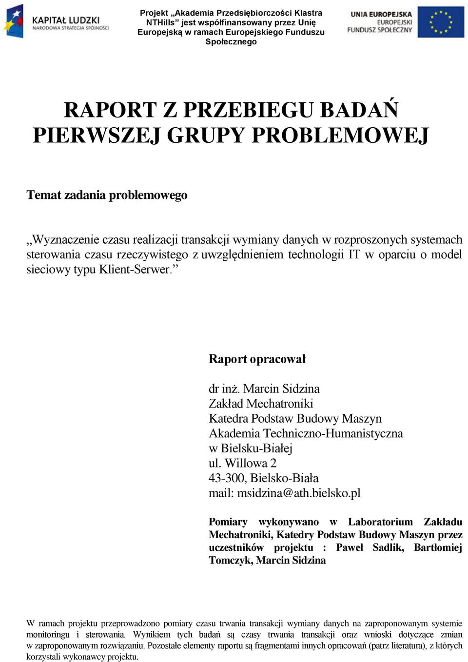 Marcin Sidzina Zakład Mechatroniki Katedra Podstaw Budowy Maszyn Akademia Techniczno-Humanistyczna w Bielsku-Białej ul. Willowa 2 43-300, Bielsko-Biała mail: msidzina@ath.bielsko.