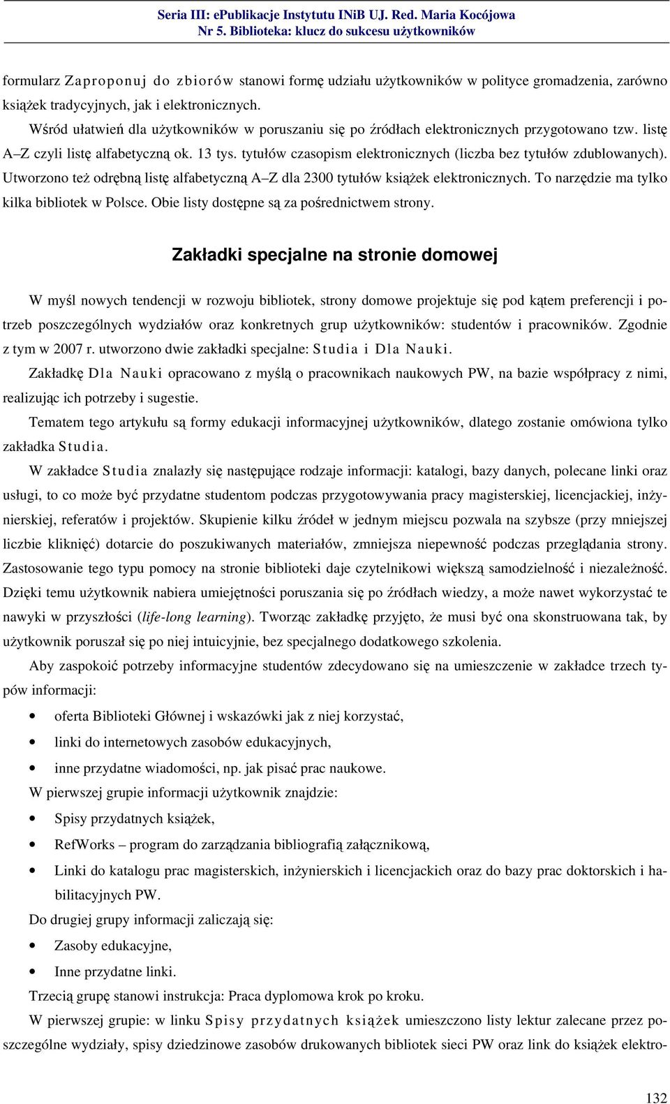 tytułów czasopism elektronicznych (liczba bez tytułów zdublowanych). Utworzono też odrębną listę alfabetyczną A Z dla 2300 tytułów książek elektronicznych.