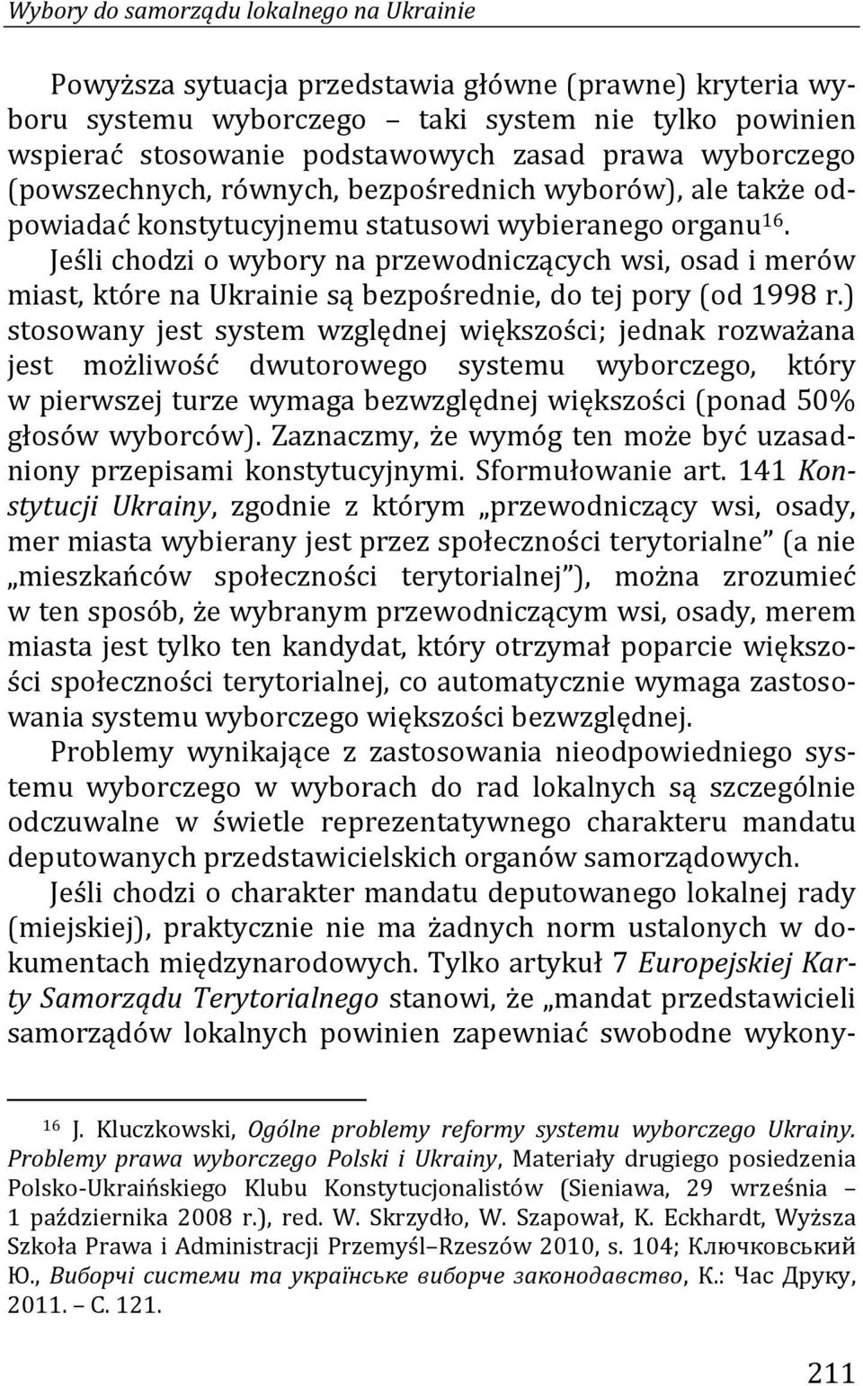 Jeśli chodzi o wybory na przewodniczących wsi, osad i merów miast, które na Ukrainie są bezpośrednie, do tej pory (od 1998 r.