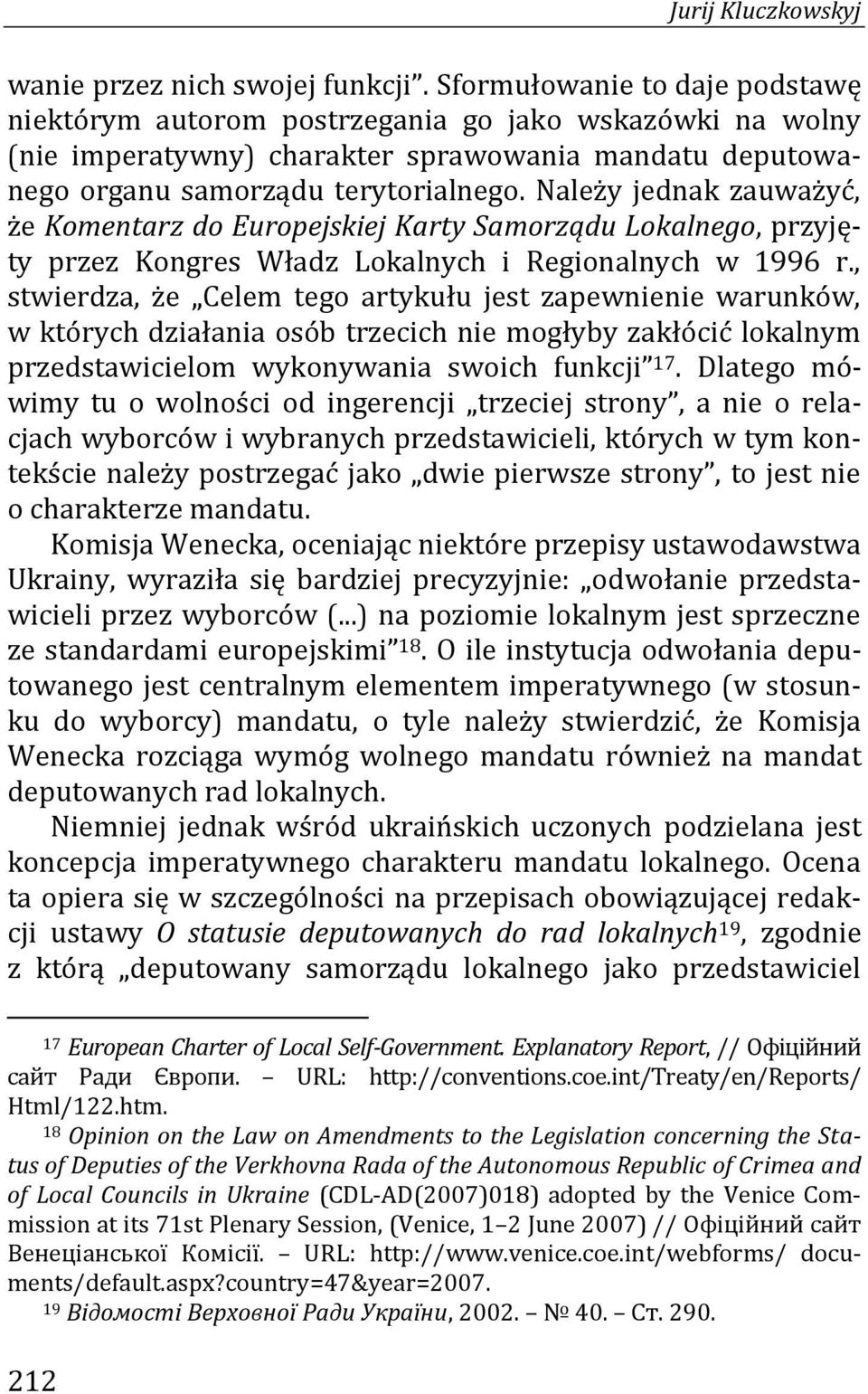 Należy jednak zauważyć, że Komentarz do Europejskiej Karty Samorządu Lokalnego, przyjęty przez Kongres Władz Lokalnych i Regionalnych w 1996 r.