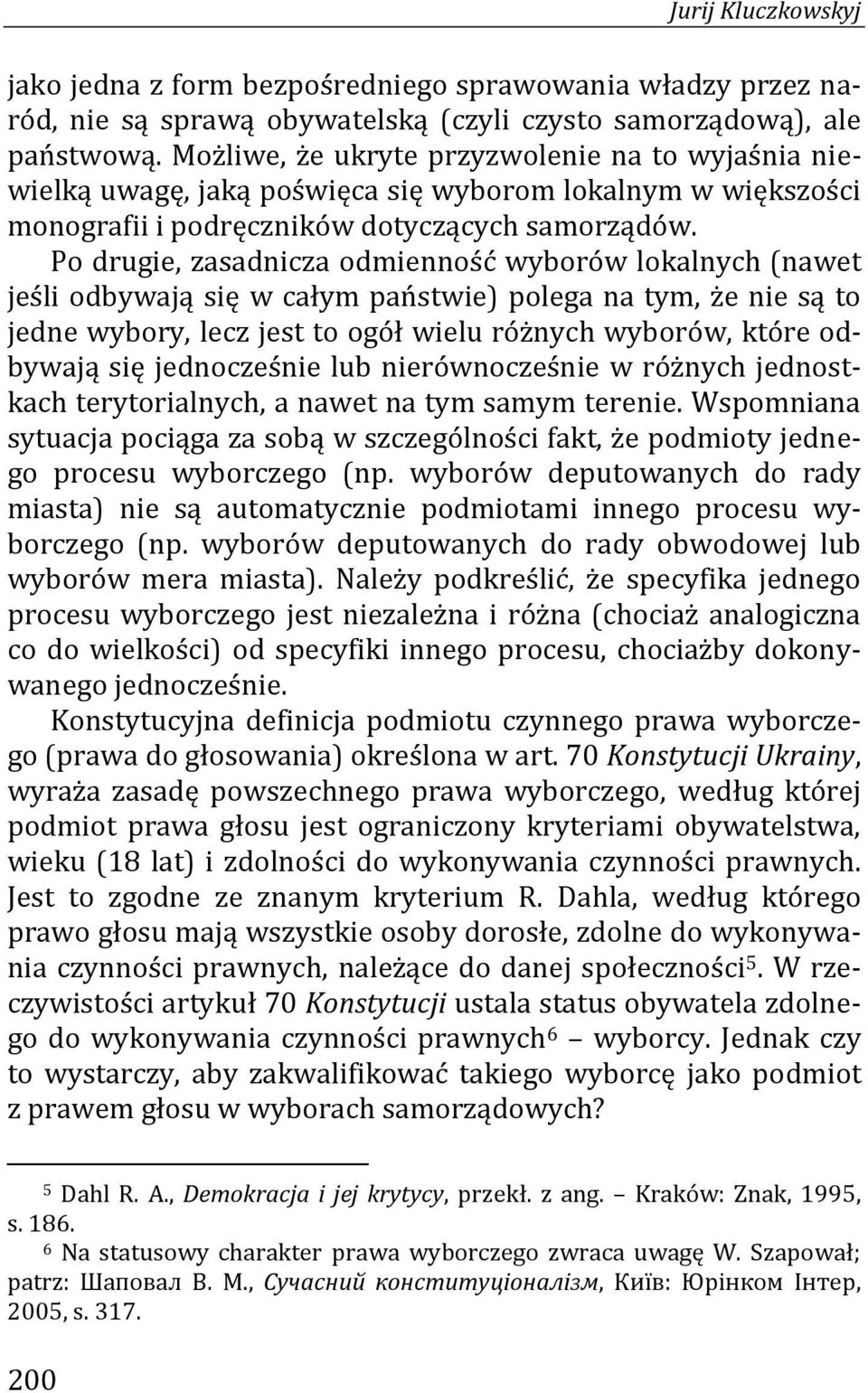 Po drugie, zasadnicza odmienność wyborów lokalnych (nawet jeśli odbywają się w całym państwie) polega na tym, że nie są to jedne wybory, lecz jest to ogół wielu różnych wyborów, które odbywają się