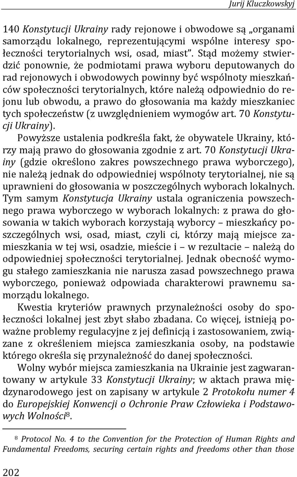 rejonu lub obwodu, a prawo do głosowania ma każdy mieszkaniec tych społeczeństw (z uwzględnieniem wymogów art. 70 Konstytucji Ukrainy).