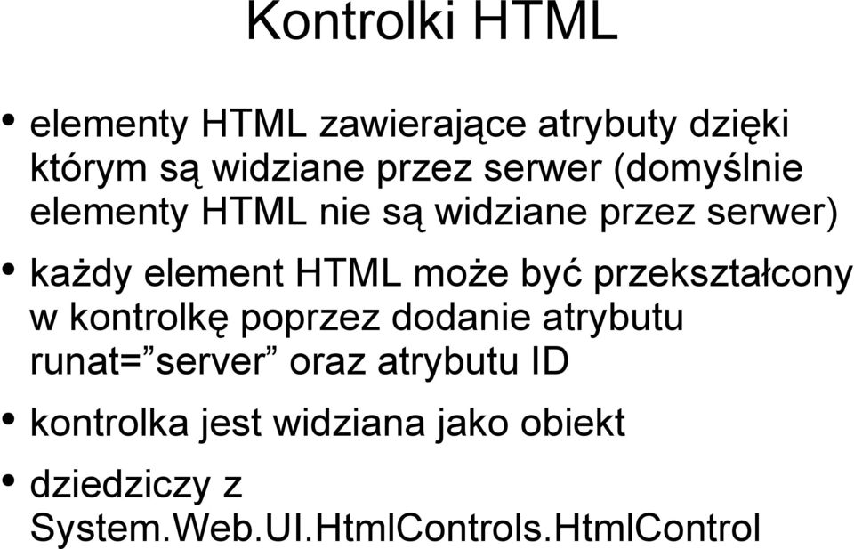 być przekształcony w kontrolkę poprzez dodanie atrybutu runat= server oraz atrybutu