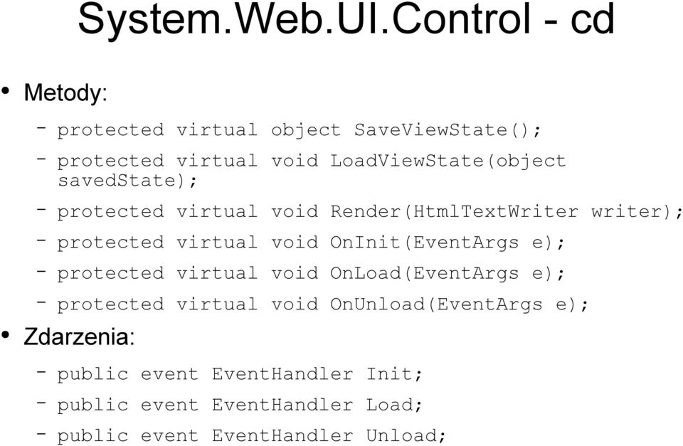 savedstate); protected virtual void Render(HtmlTextWriter writer); protected virtual void OnInit(EventArgs