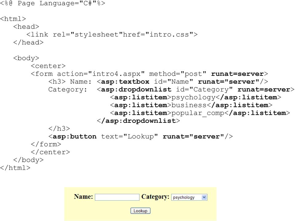 aspx" method="post" runat=server> <h3> Name: <asp:textbox id="name" runat="server"/> Category: <asp:dropdownlist