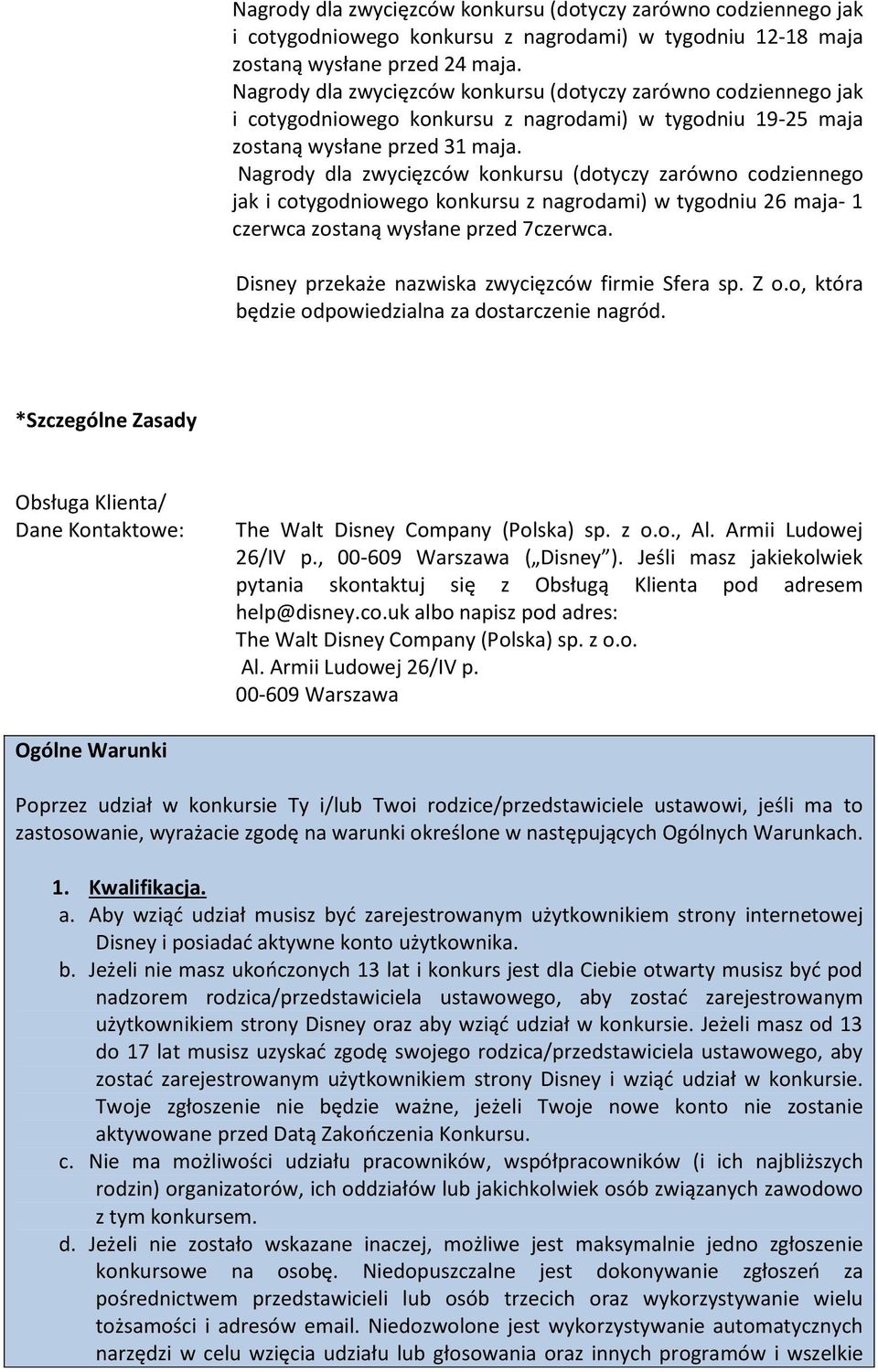 Nagrody dla zwycięzców konkursu (dotyczy zarówno codziennego jak i cotygodniowego konkursu z nagrodami) w tygodniu 26 maja- 1 czerwca zostaną wysłane przed 7czerwca.