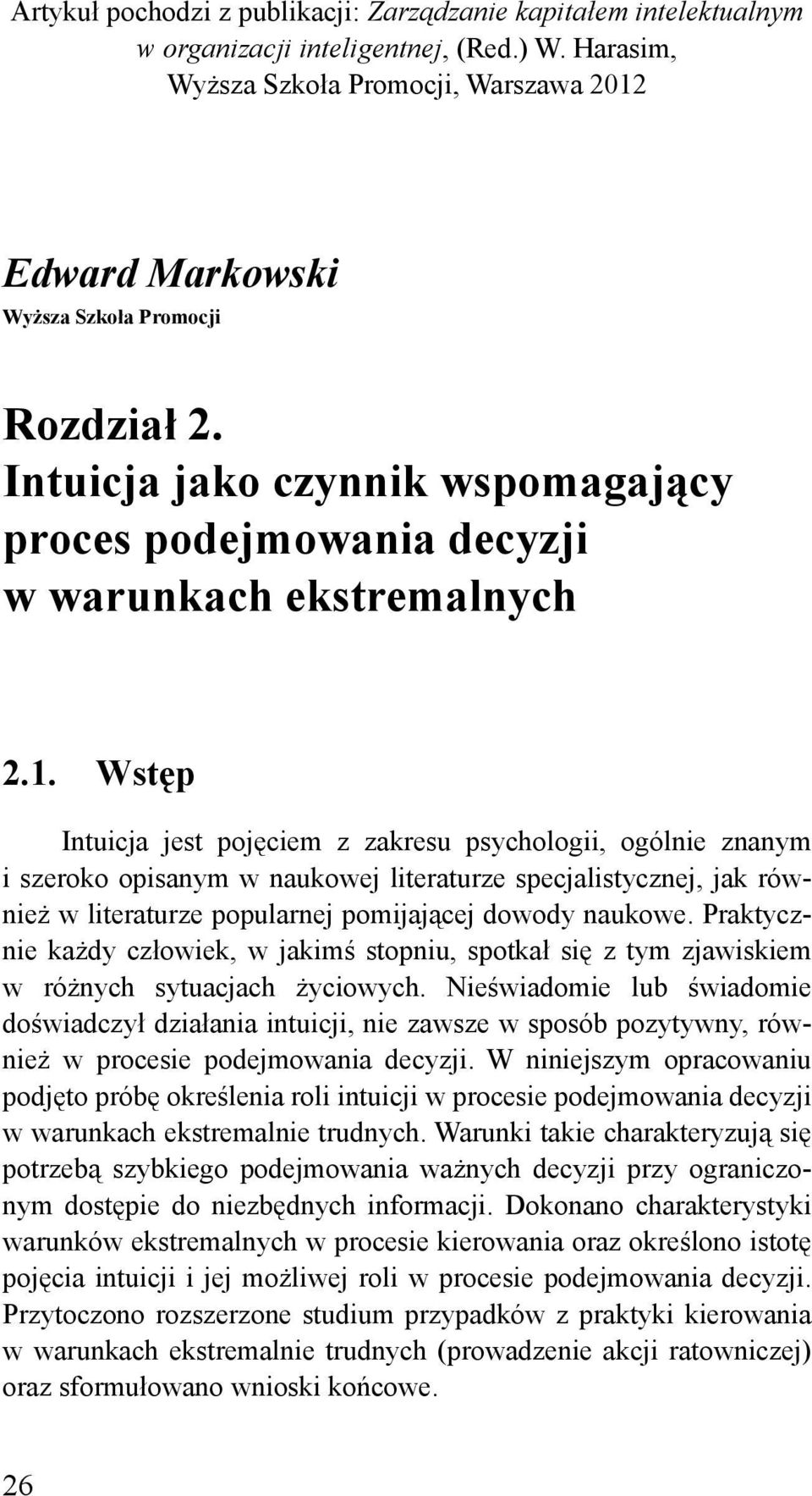 Edward Markowski Wyższa Szkoła Promocji Rozdział 2. Intuicja jako czynnik wspomagający proces podejmowania decyzji w warunkach ekstremalnych 2.1.