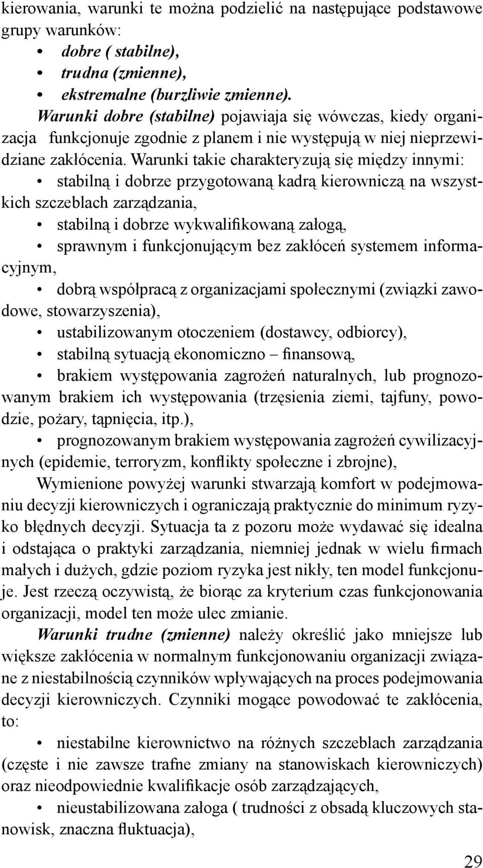 Warunki takie charakteryzują się między innymi: stabilną i dobrze przygotowaną kadrą kierowniczą na wszystkich szczeblach zarządzania, stabilną i dobrze wykwalifikowaną załogą, sprawnym i