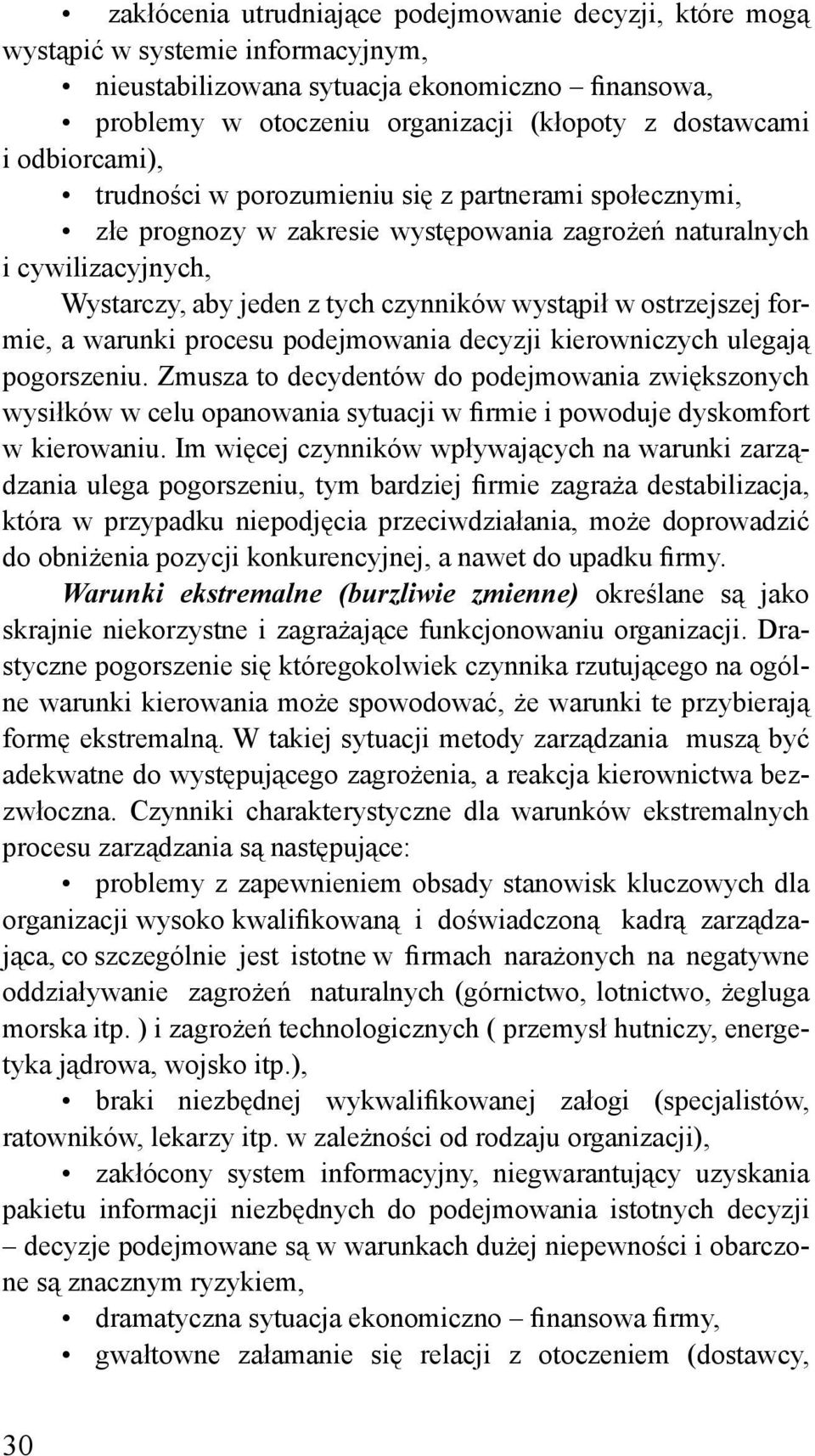 ostrzejszej formie, a warunki procesu podejmowania decyzji kierowniczych ulegają pogorszeniu.