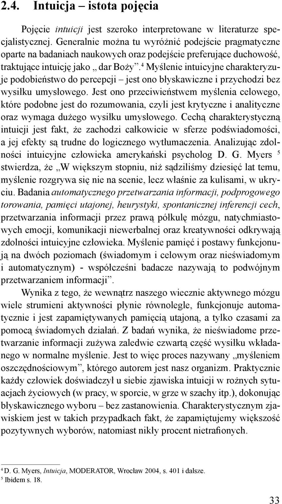 4 Myślenie intuicyjne charakteryzuje podobieństwo do percepcji jest ono błyskawiczne i przychodzi bez wysiłku umysłowego.