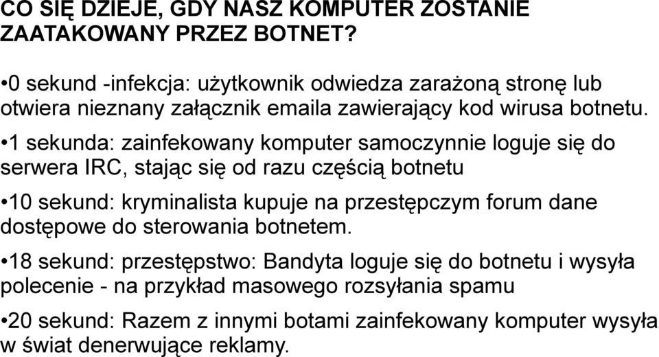 1 sekunda: zainfekowany komputer samoczynnie loguje się do serwera IRC, stając się od razu częścią botnetu 10 sekund: kryminalista kupuje na