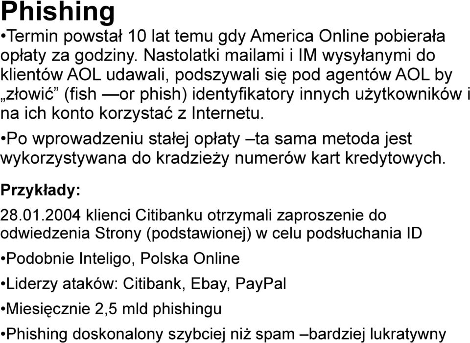 konto korzystać z Internetu. Po wprowadzeniu stałej opłaty ta sama metoda jest wykorzystywana do kradzieży numerów kart kredytowych. Przykłady: 28.01.