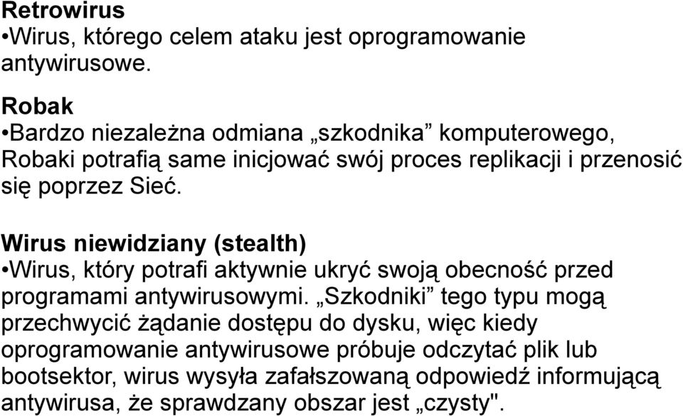 Wirus niewidziany (stealth) Wirus, który potrafi aktywnie ukryć swoją obecność przed programami antywirusowymi.