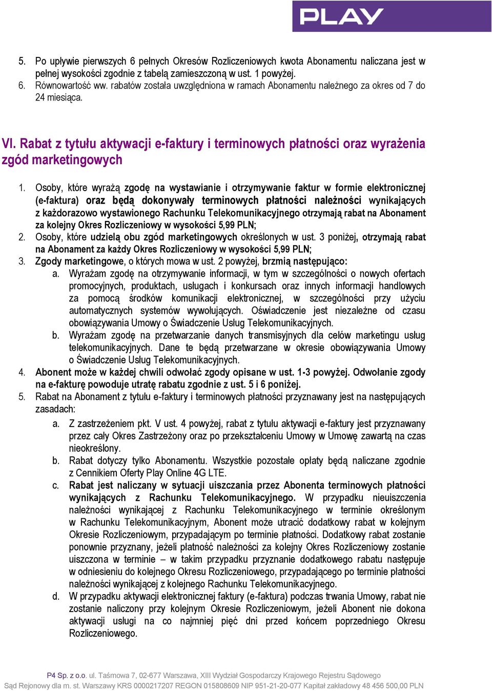 Osoby, które wyrażą zgodę na wystawianie i otrzymywanie faktur w formie elektronicznej (e-faktura) oraz będą dokonywały terminowych płatności należności wynikających z każdorazowo wystawionego