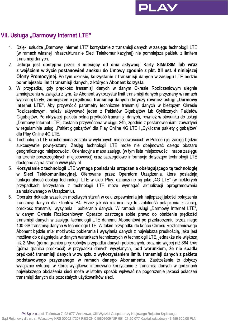 transmisji danych. 2. Usługa jest dostępna przez 6 miesięcy od dnia aktywacji Karty SIM/USIM lub wraz z wejściem w życie postanowień aneksu do Umowy zgodnie z pkt. XII ust.