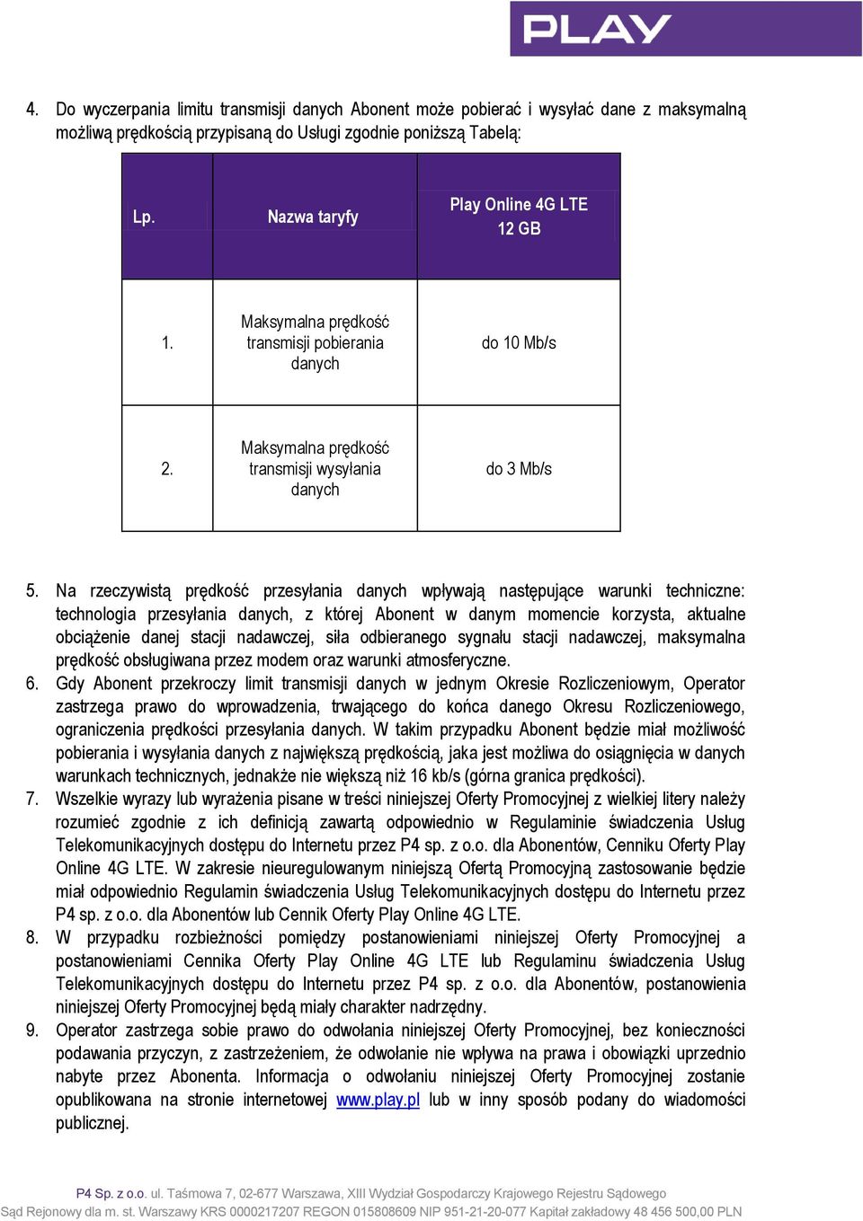 Na rzeczywistą prędkość przesyłania danych wpływają następujące warunki techniczne: technologia przesyłania danych, z której Abonent w danym momencie korzysta, aktualne obciążenie danej stacji