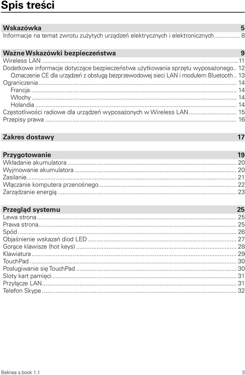 .. 14 Francja... 14 Włochy... 14 Holandia... 14 Częstotliwości radiowe dla urządzeń wyposażonych w Wireless LAN... 15 Przepisy prawa... 16 Zakres dostawy 17 Przygotowanie 19 Wkładanie akumulatora.