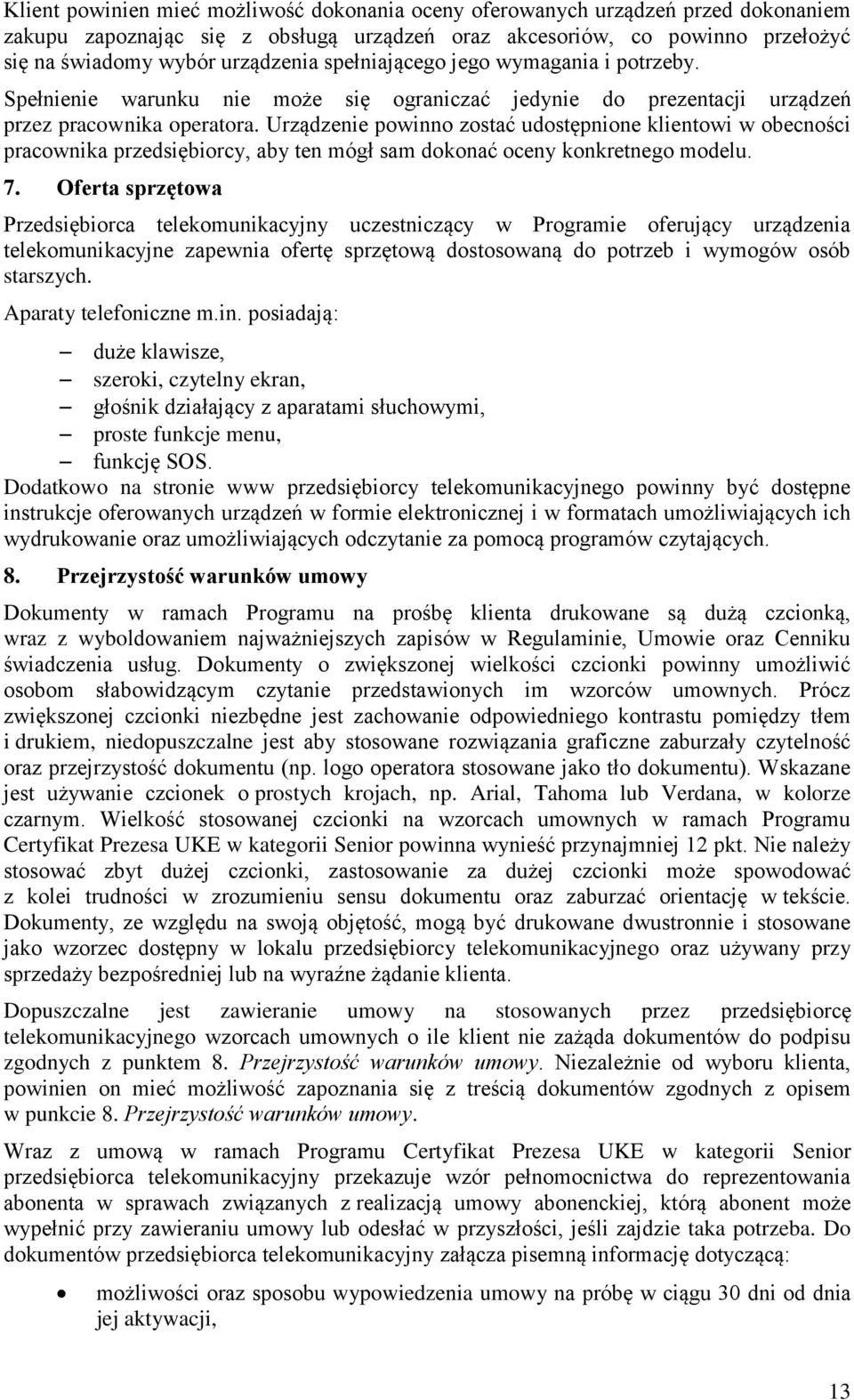 Urządzenie powinno zostać udostępnione klientowi w obecności pracownika przedsiębiorcy, aby ten mógł sam dokonać oceny konkretnego modelu. 7.