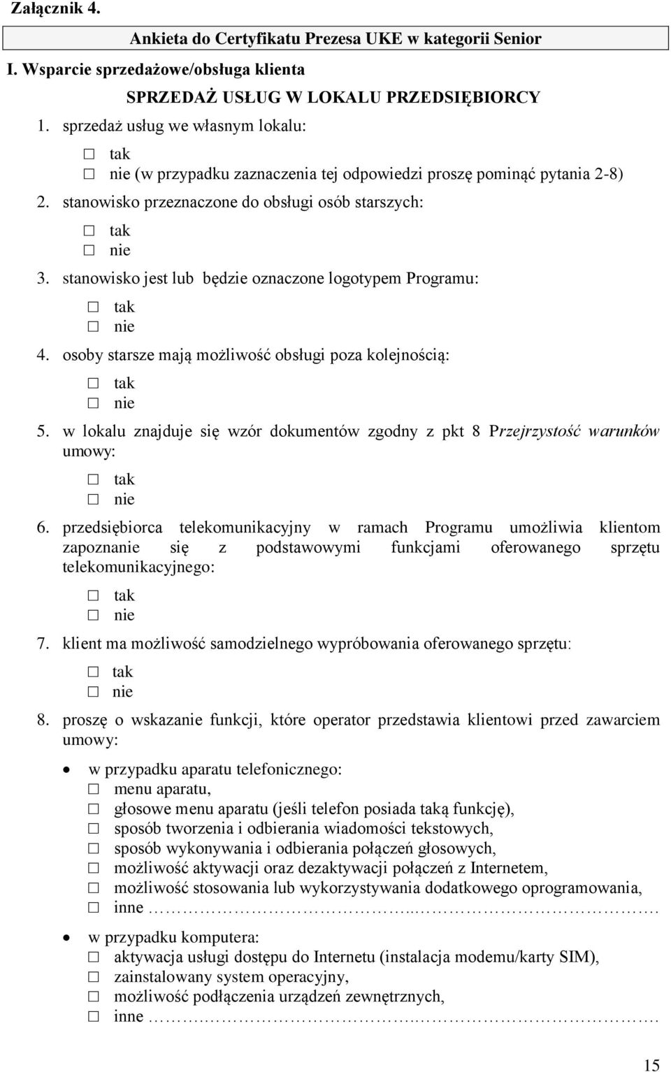 stanowisko jest lub będzie oznaczone logotypem Programu: nie 4. osoby starsze mają możliwość obsługi poza kolejnością: nie 5.