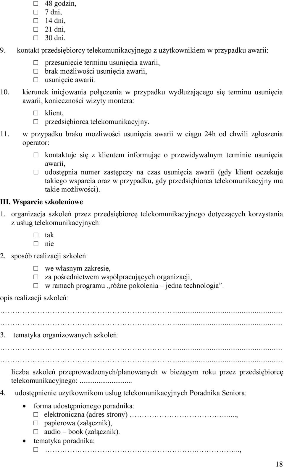 kierunek inicjowania połączenia w przypadku wydłużającego się terminu usunięcia awarii, konieczności wizyty montera: klient, przedsiębiorca telekomunikacyjny. 11.