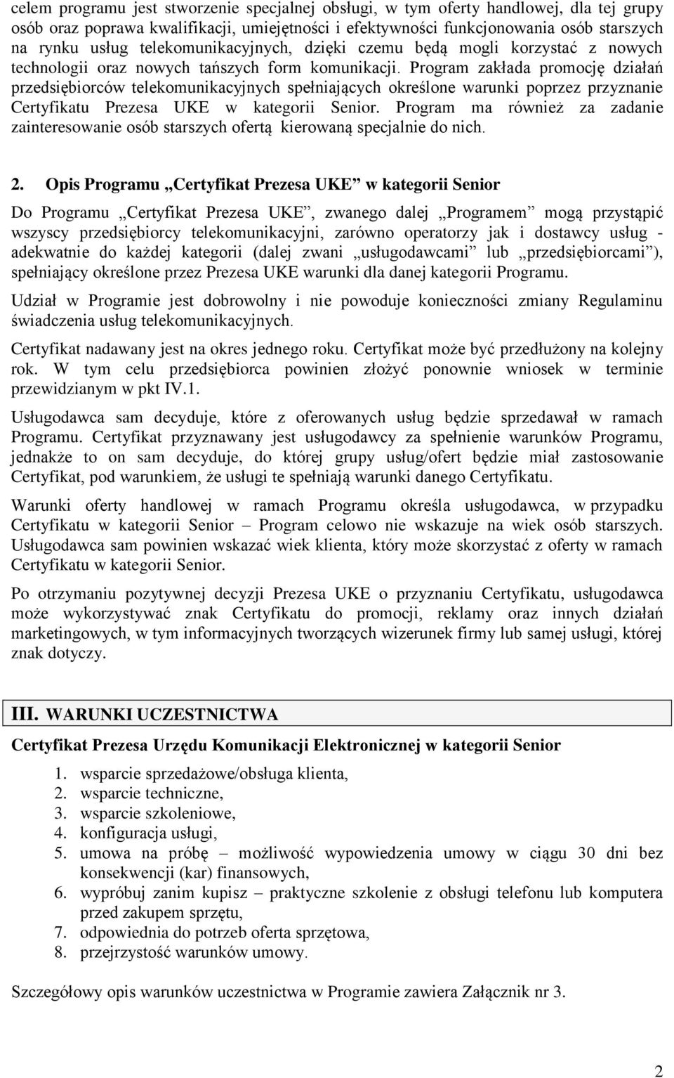 Program zakłada promocję działań przedsiębiorców telekomunikacyjnych spełniających określone warunki poprzez przyznanie Certyfikatu Prezesa UKE w kategorii Senior.