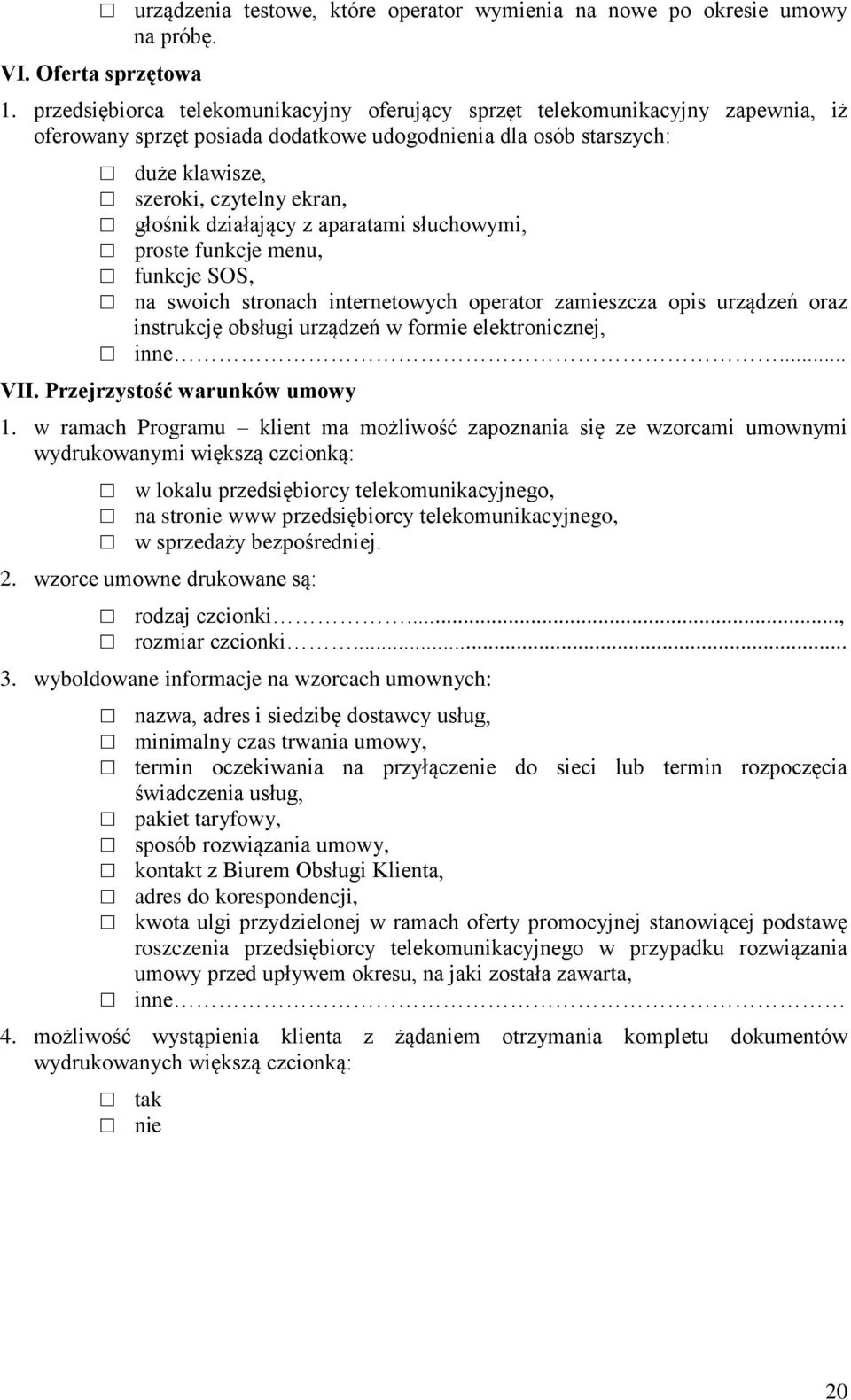 działający z aparatami słuchowymi, proste funkcje menu, funkcje SOS, na swoich stronach internetowych operator zamieszcza opis urządzeń oraz instrukcję obsługi urządzeń w formie elektronicznej, inne.