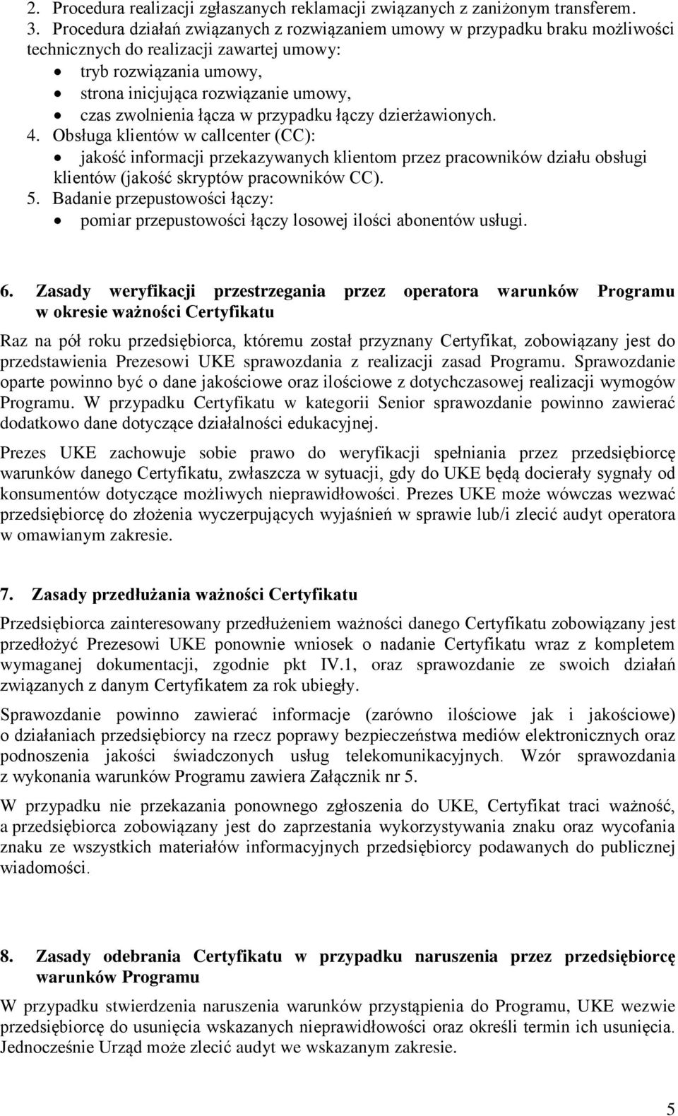 łącza w przypadku łączy dzierżawionych. 4. Obsługa klientów w callcenter (CC): jakość informacji przekazywanych klientom przez pracowników działu obsługi klientów (jakość skryptów pracowników CC). 5.