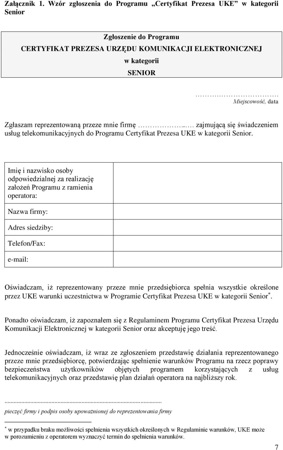 Imię i nazwisko osoby odpowiedzialnej za realizację założeń Programu z ramienia operatora: Nazwa firmy: Adres siedziby: Telefon/Fax: e-mail: Oświadczam, iż reprezentowany przeze mnie przedsiębiorca