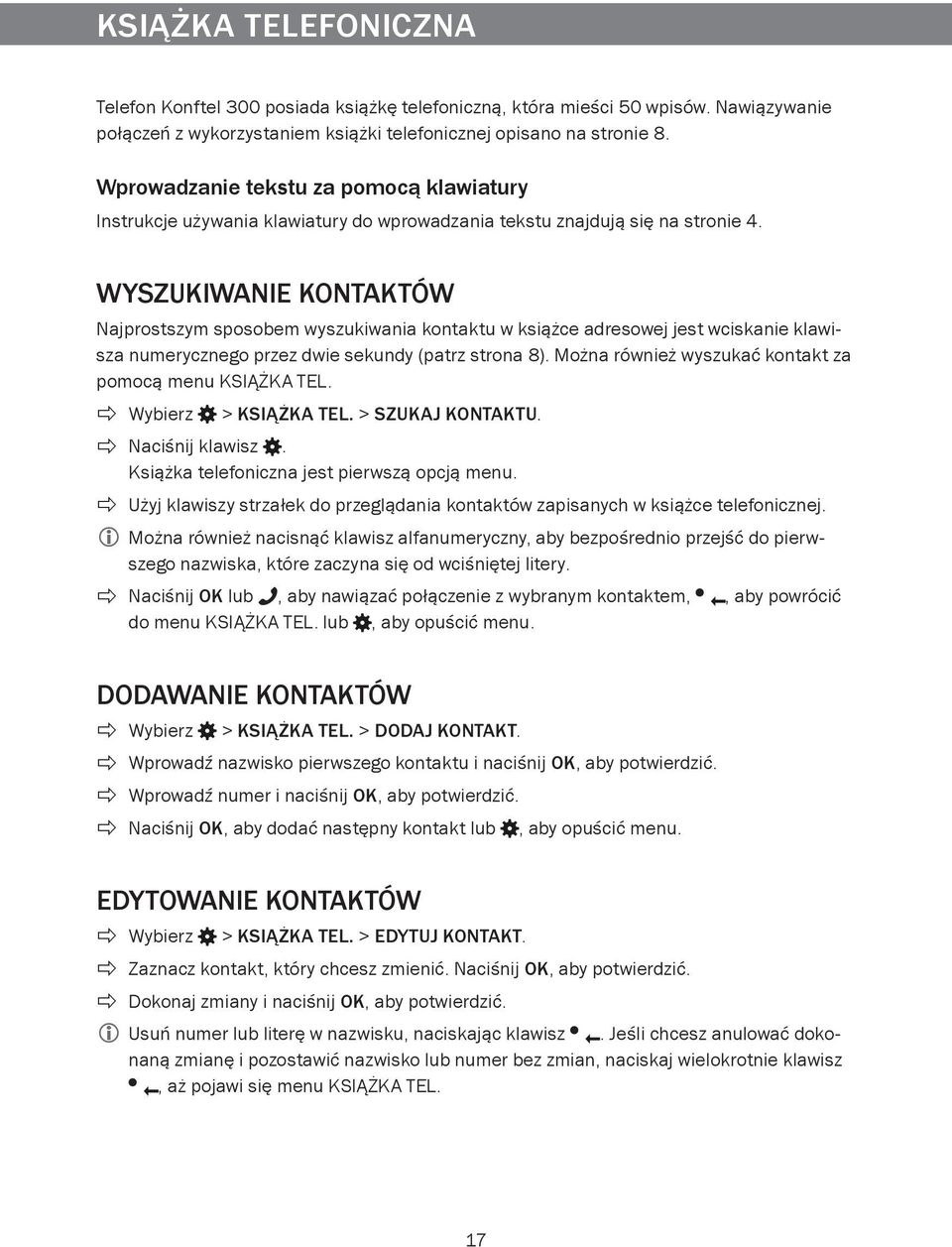 WYSZUKIWANIE KONTAKTÓW Najprostszym sposobem wyszukiwania kontaktu w książce adresowej jest wciskanie klawisza numerycznego przez dwie sekundy (patrz strona 8).