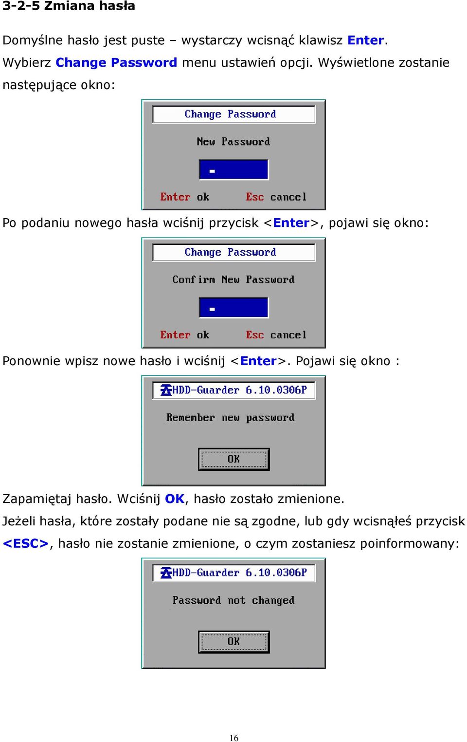 nowe hasło i wciśnij <Enter>. Pojawi się okno : Zapamiętaj hasło. Wciśnij OK, hasło zostało zmienione.