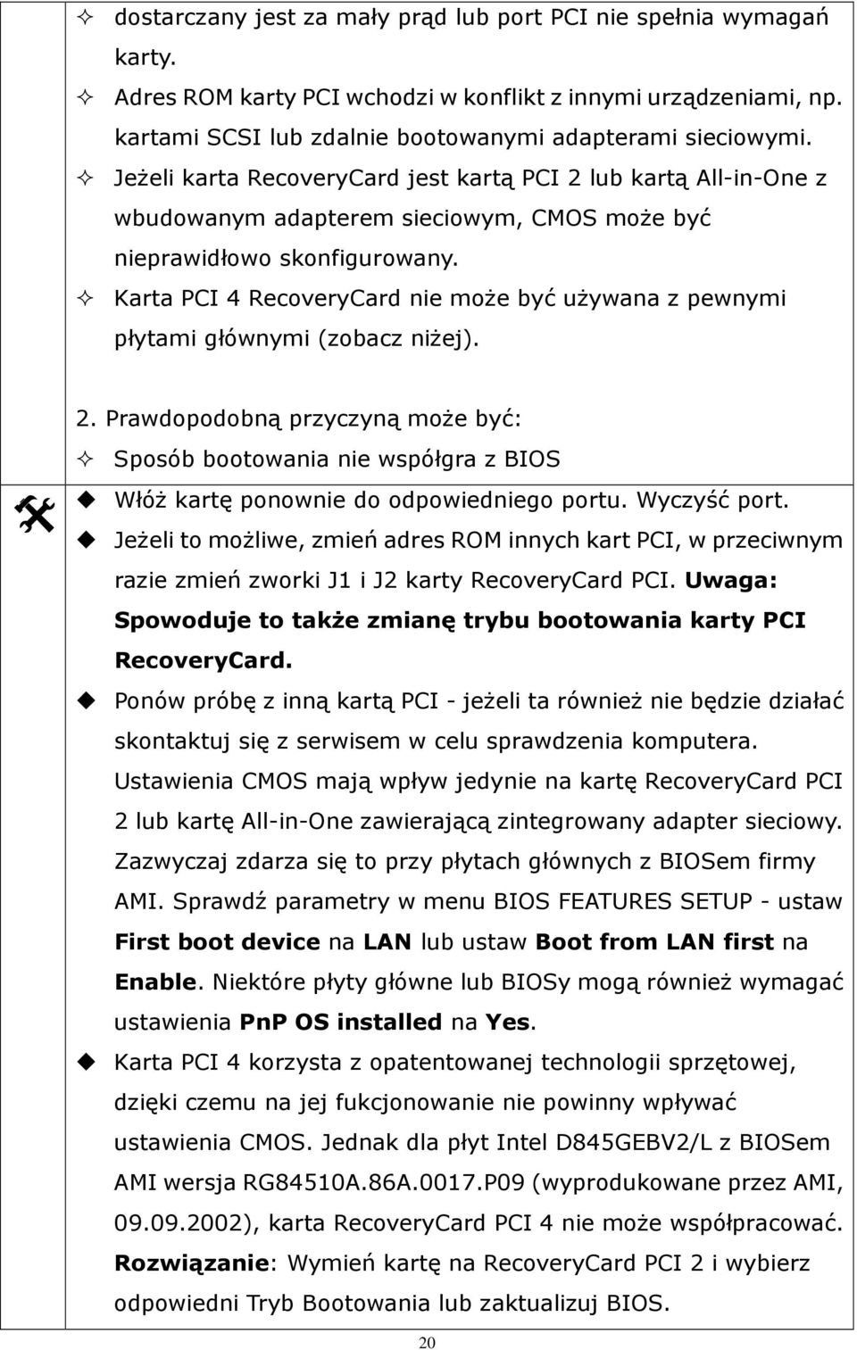 Karta PCI 4 RecoveryCard nie moŝe być uŝywana z pewnymi płytami głównymi (zobacz niŝej). 2.