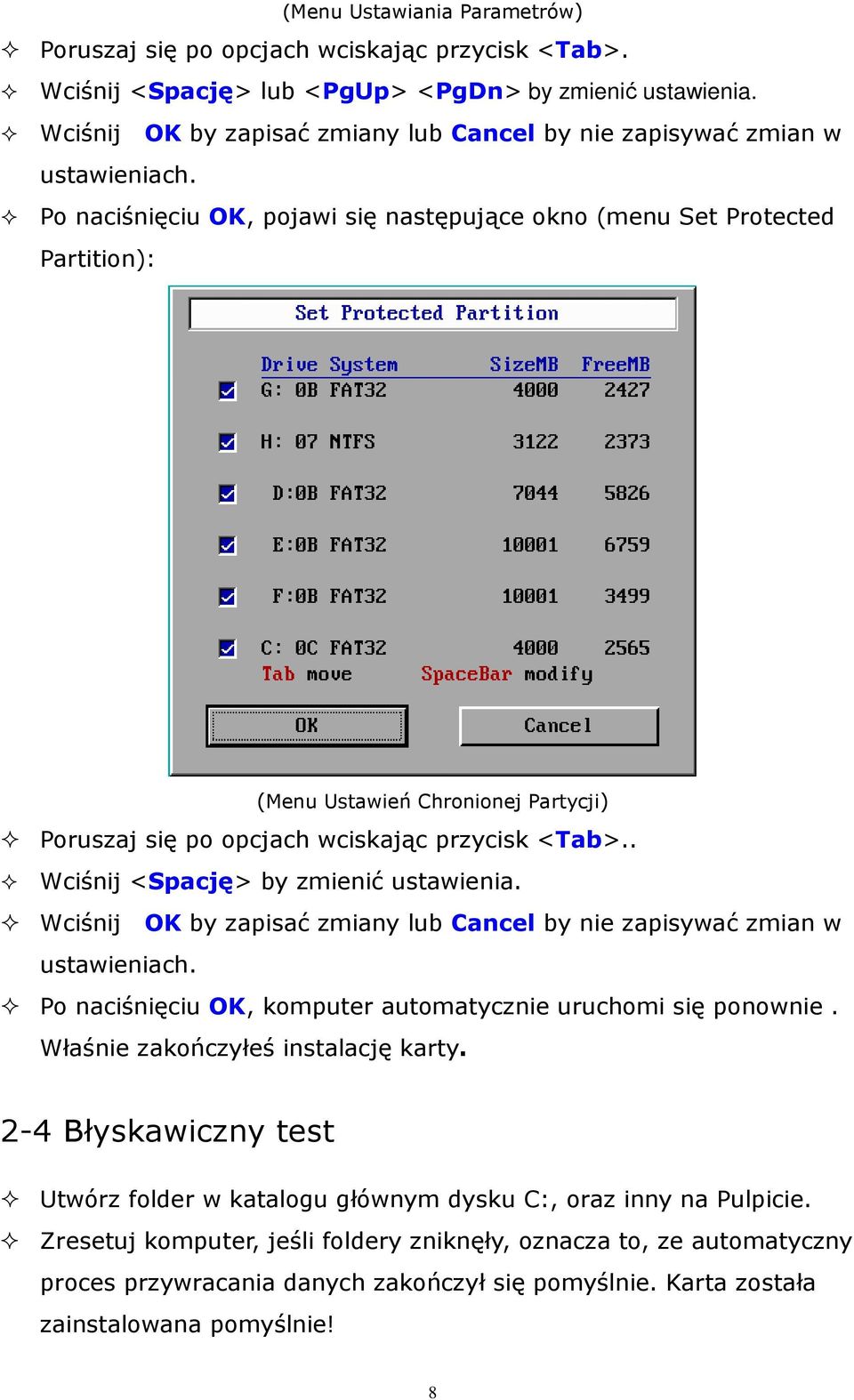 Po naciśnięciu OK, pojawi się następujące okno (menu Set Protected Partition): (Menu Ustawień Chronionej Partycji) Poruszaj się po opcjach wciskając przycisk <Tab>.